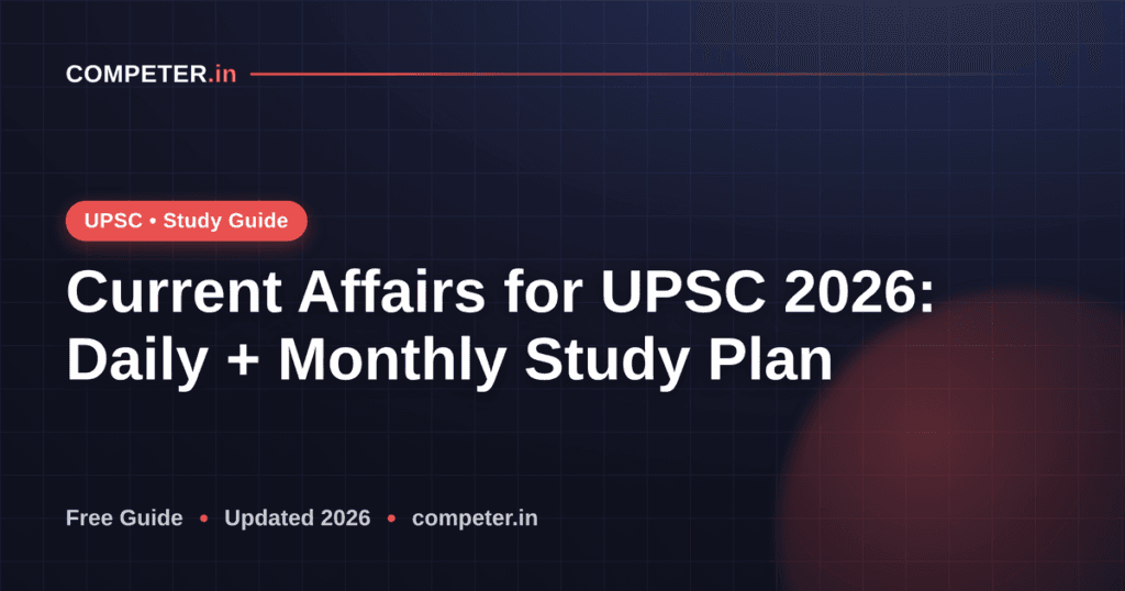 Current Affairs for UPSC 2026: Daily + Monthly Study Plan & Best Sources