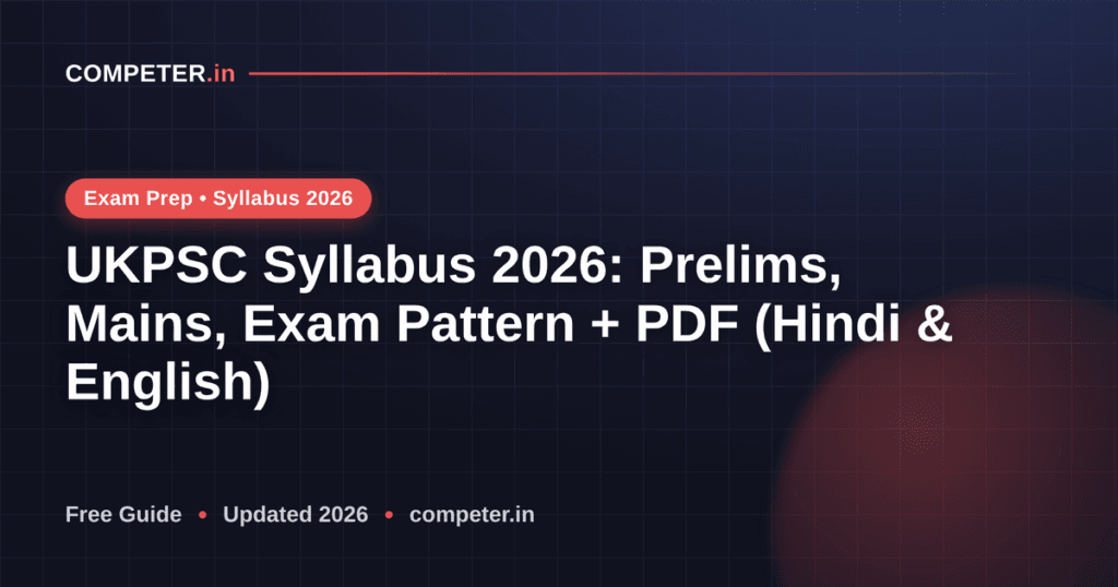 UKPSC Syllabus 2026: Prelims, Mains, Exam Pattern + PDF (Hindi & English)