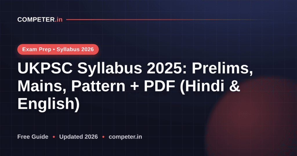 UKPSC Syllabus 2025: Prelims, Mains, Pattern + PDF (Hindi & English)